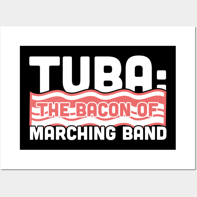 Tuba, The Bacon Of Marching Band Wall Art by MeatMan